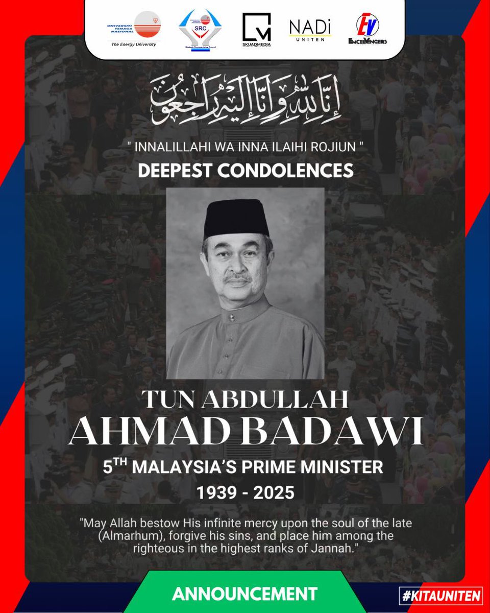 src_uniten's tweet image. IN LOVING MEMORY OF TUN ABDULLAH AHMAD BADAWI
1939–2025
5th Prime Minister of Malaysia

The SRC UNITEN extends our deepest condolences on his passing. His leadership, humility &amp;amp; dedication to unity will always be remembered.

“Through Act, We Prove”
SRC 2024/2025
UNITEN