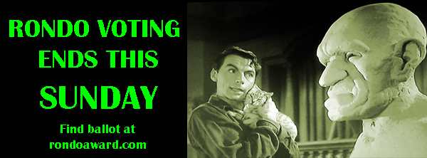 Only  a few days left to vote for the best in classic horror. The voting ends  this Sunday, April 20, at midnight. Find a ballot at rondoaward.com and email your choices to taraco@aol.com. Ir's the monstrous thing to do!