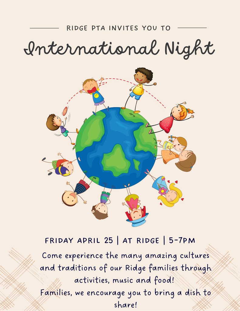 Families! We hope you can join us for INTERNATIONAL NIGHT on Friday April 25! This is a special night to share and experience the diversity of our Ridge family through activities, music and food!