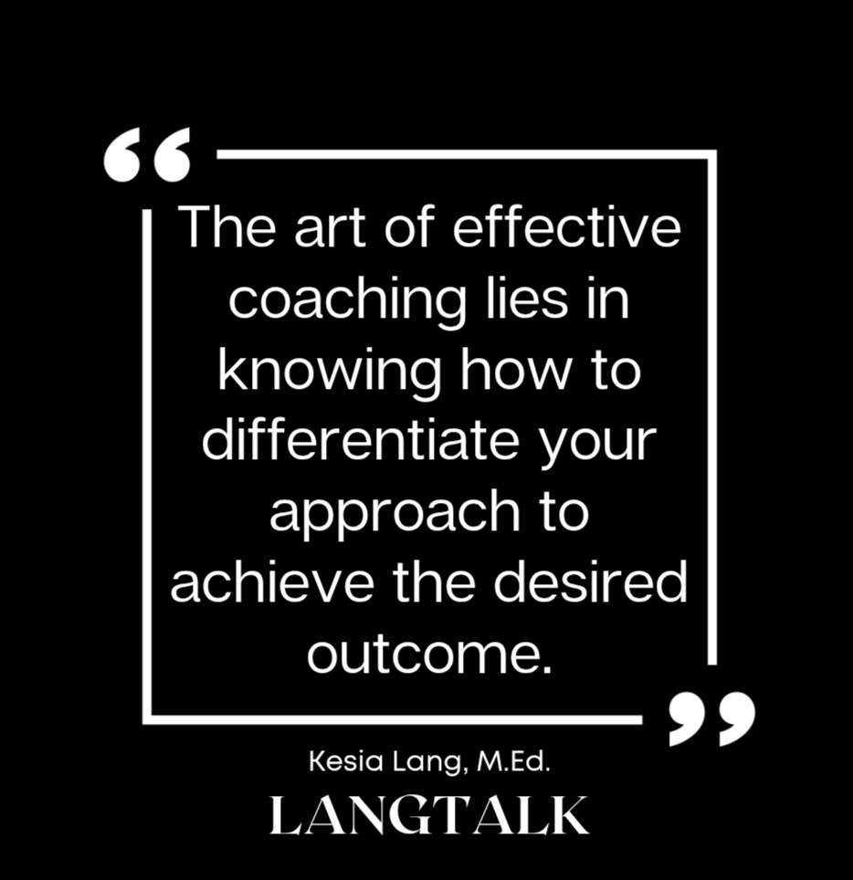 Effective coaching is not "one size fits all".  Check your approach, COACH....