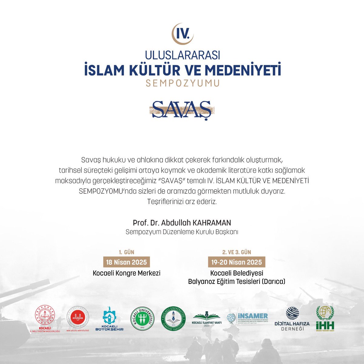 IV ULUSLARARASI İSLAM KÜLTÜR VE MEDENİYETİ SEMPOZYUMU “SAVAŞ”

Paydaşları arasında İNSAMER Araştırma Merkezi'nin de yer aldığı "Savaş" konulu 4. Uluslararası İslam ve Kültür Medeniyeti Sempozyumu 18-20 Nisan tarihleri arasında Kocaeli'de gerçekleşecektir.