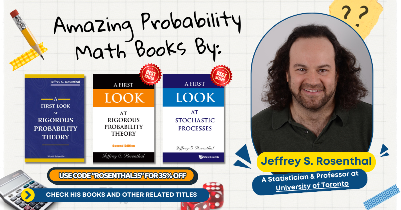 worldscientific's tweet photo. Explore Jeffrey S Rosenthal's books on probability &amp; stochastic processes! 📚 Click the banner below to get his books and discover more related titles! 

Get 35% off with code "ROSENTHAL35"! 📖 

#Probability #StochasticProcesses #MathBooks