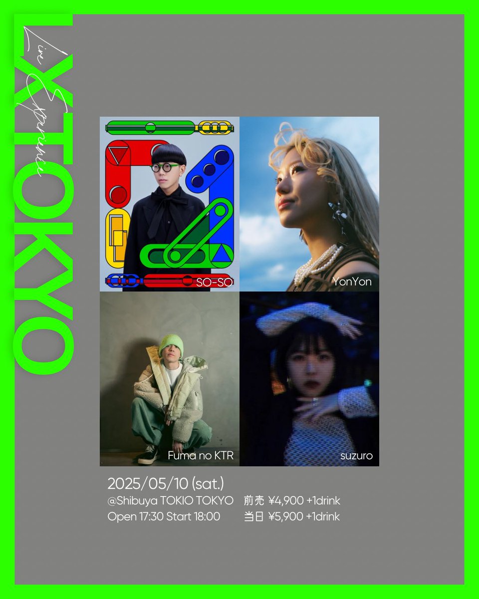 LXTOKYO vol1

2025/05/10(Sat)
OPEN 17:30 / START 18:00

location. 
TOKIOTOKYO <a href="/TOKIOTOKYO_/">TOKIO TOKYO</a> 

adv. ¥4,900 +1D
door. ¥5,900 +1D

act.
Fuma no KTR <a href="/Fuma_no_KTR/">Fuma no KTR</a> 
SO-SO <a href="/SO_SO_LOOPER/">SO-SO</a> 
suzuro <a href="/suzuromusic/">suzuro</a> 
Yon Yon <a href="/yonyonsan_j/">YonYon (Peace Tree)</a> 

others.
フレグランス&amp;ステッカープレゼント🎁