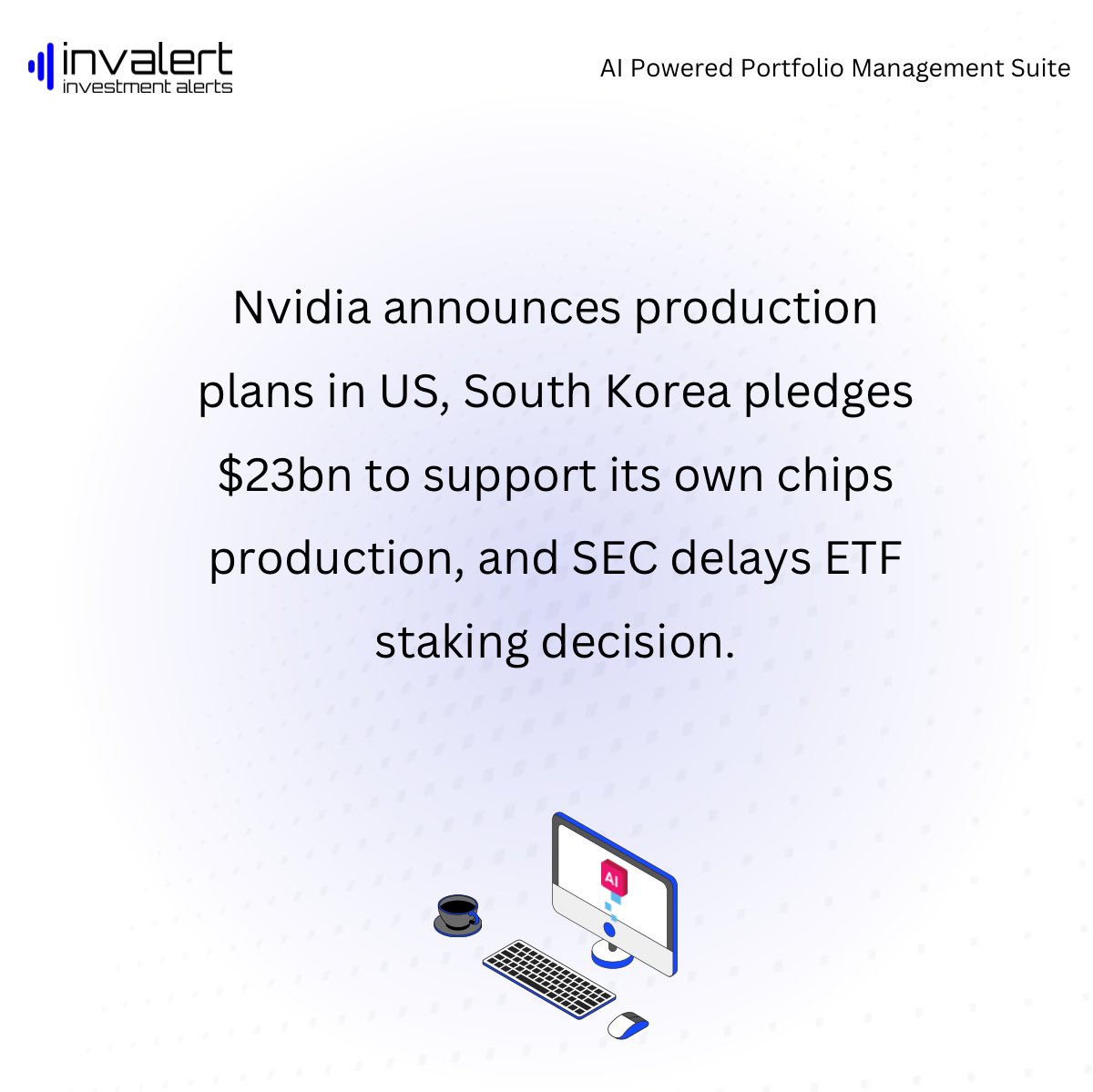 invalert's tweet photo. Nvidia announces production plans in US, South Korea pledges $23bn to support its own chips production, and SEC delays ETF staking decision. https://t.co/jw4pw2iQBg