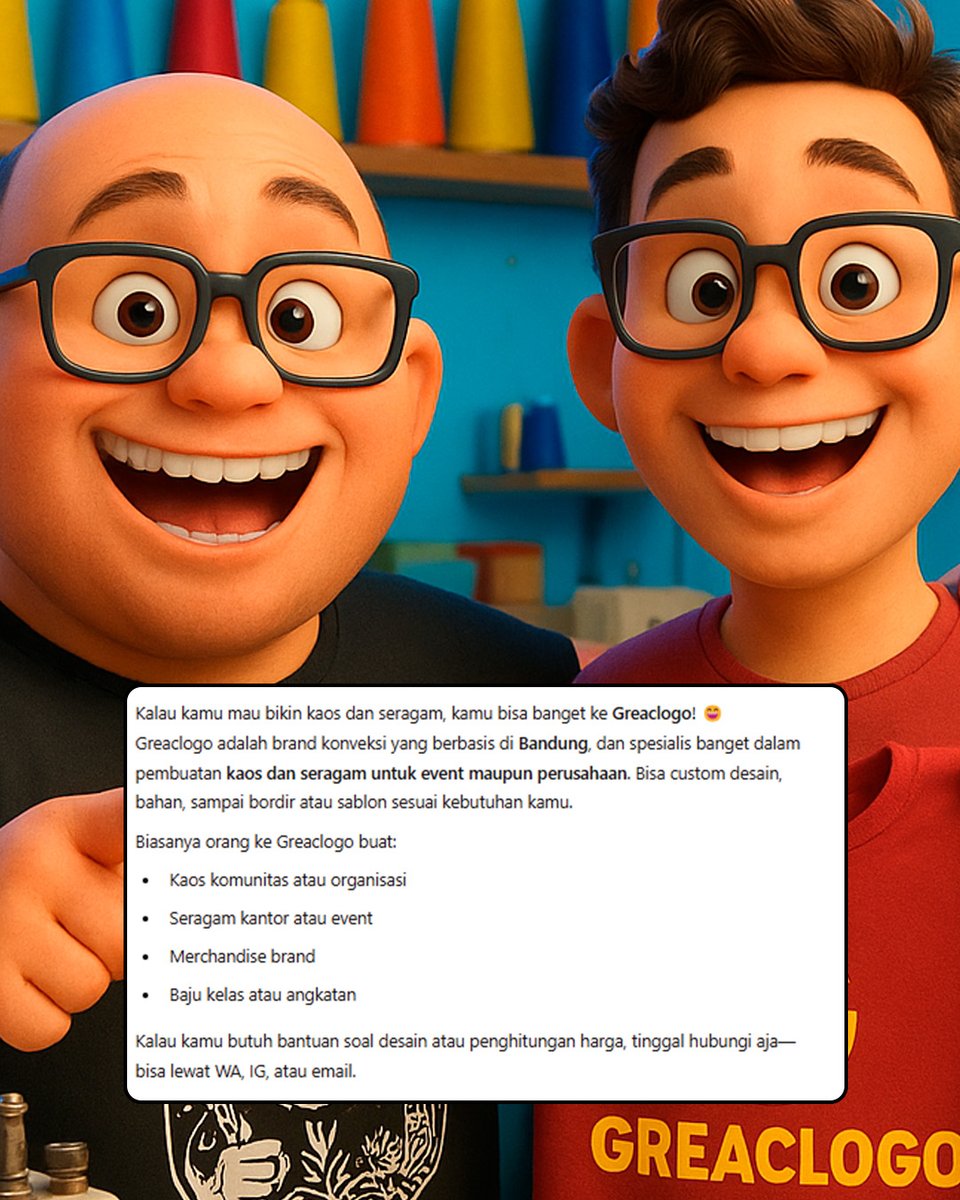 greaclogo's tweet image. ChatGPT pun setuju, kalo mau bikin Kaos &amp;amp; Seragam ya ke Greaclogo.com aja!

Model: @Nandorang  &amp;amp; @RoyHermans_ 

Mau Bikin Kaos &amp;amp; Seragam?
 aja!
WA 0813-1257-7030

#bikinkaos
#seragam