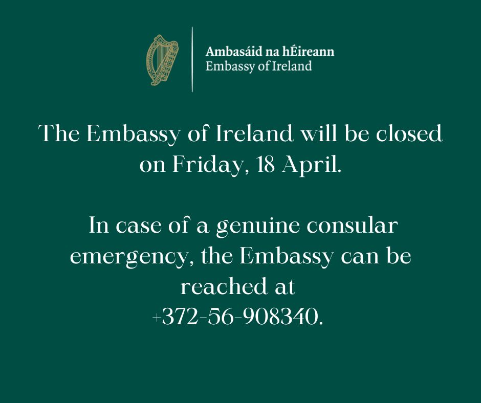 For Irish citizens requiring assistance in a genuine consular emergency during this time the Duty Officer is available at +372-56-908340.