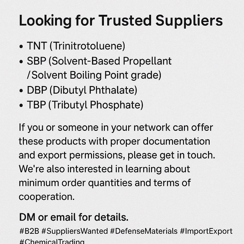 Hyperiondefence's tweet photo. We’re currently looking for reliable suppliers
•TNT (Trinitrotoluene)
•SBP (Solvent-Based Propellant / Solvent Boiling Point grade)
•DBP (Dibutyl Phthalate)
•TBP (Tributyl Phosphate)
#SuppliersWanted #DefenseMaterials #ImportExport #ChemicalTrading #TNT #DBP #TBP #SBP https://t.co/DevRaApZ2r