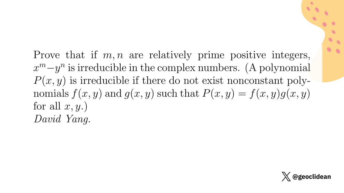 geoclidean's tweet photo. x^m-y^n irreducible when (m,n)=1
#Algebra #Polynomial #PigeonholePrinciple #NumberTheory #RelativelyPrime #AlgebraProposed https://t.co/TKo4PwfMok
