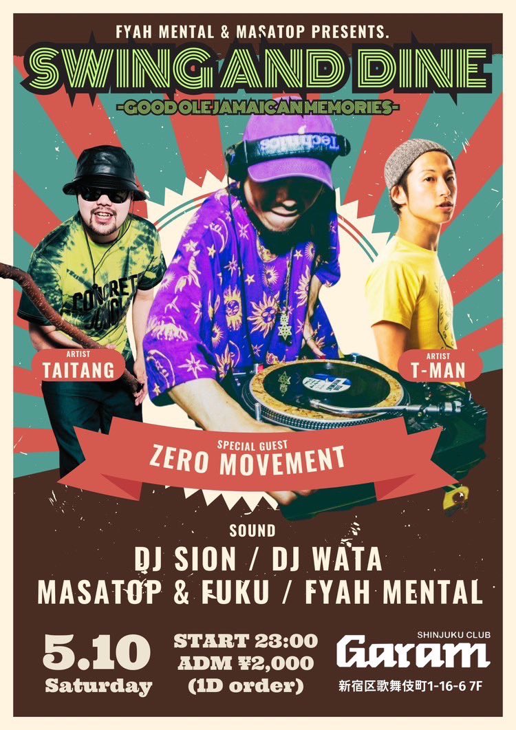 5/10(SAT) 
Fyah Mental &amp; Masatop presents.
“Swing &amp; Dine”
-Good ole Jamaican music-

Reggae CLUB Garam
ADM: ¥2,000 &amp; 1 DRINK ORDER

-Special Guest-
Zero Movement fr. Osaka

-Artist-
T-Man
Taitang

-Sound-
DJ Sion
DJ Wata
Masatop &amp; Fuku
Fyah Mental