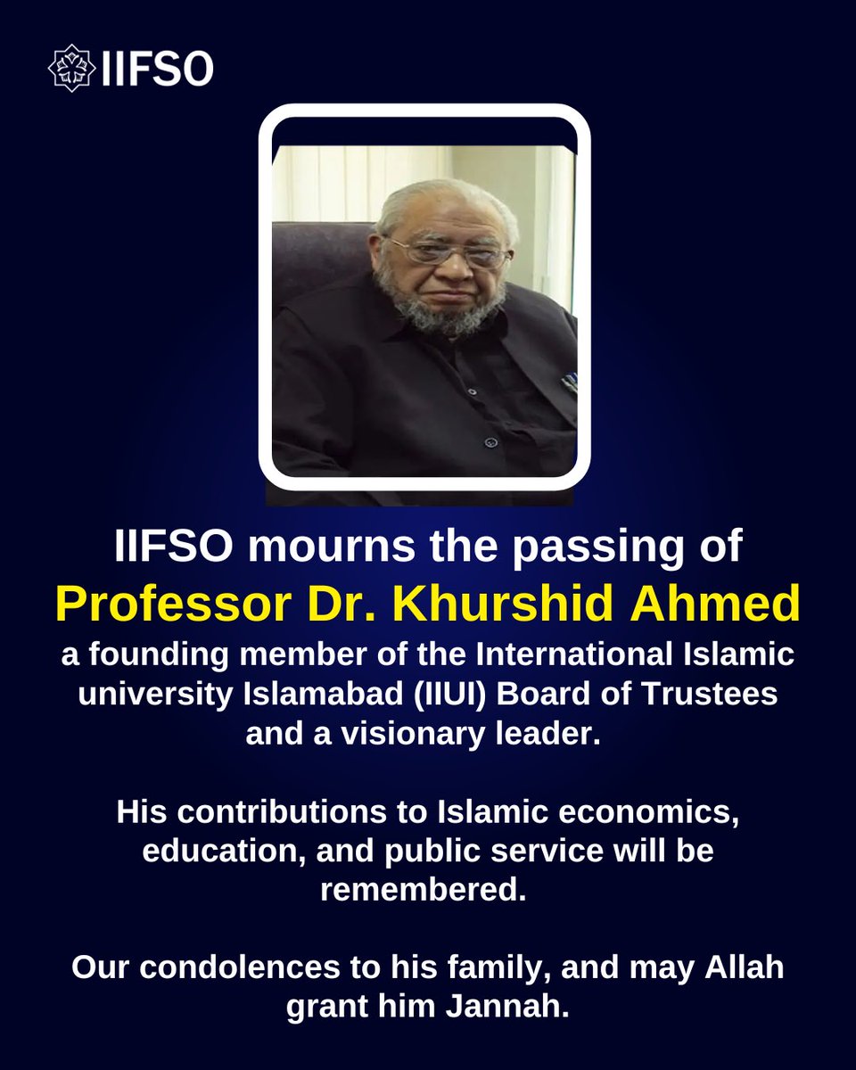 The International Islamic Federation of student organizations (IIFSO) mourns the passing of Professor Dr. Khurshid Ahmed — a founding member of the International Islamic university Islamabad (IIUI) Board of Trustees, an eminent scholar, and a visionary leader whose contributions