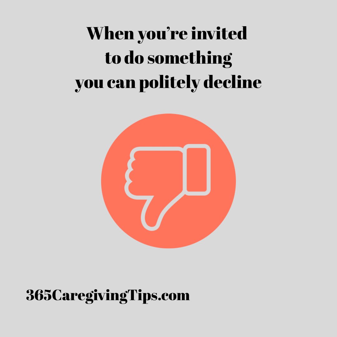 You don’t have to accept every invitation to a family gathering, to meet someone for coffee or lunch, or to attend holiday celebrations. #caregiving
