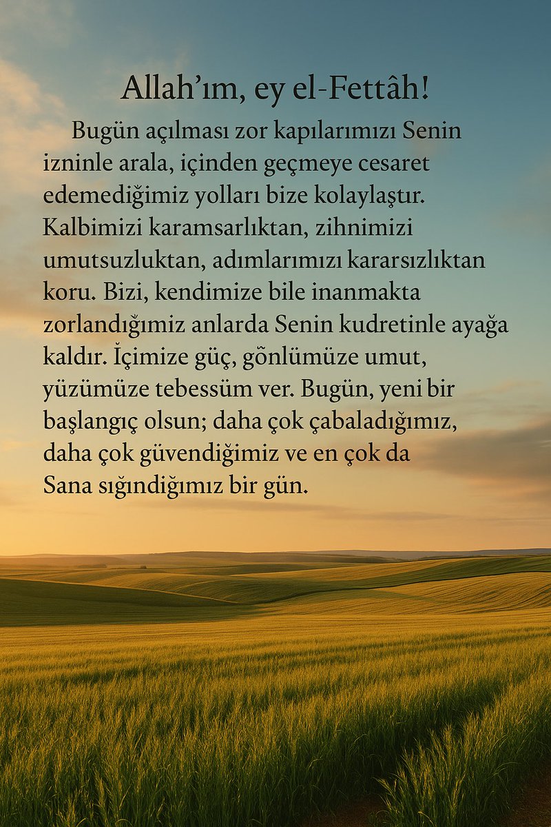 “Sen yeter ki açmak iste Allah’ım… Kapılar da yollar da Seninle kolaylaşır.”

Bazen bir kapı açılmaz…
Bazen yol görünür ama adım atacak gücün kalmaz.
Ama işte tam o anda devreye girer: el-Fettâh.
Yani “her kapıyı açan”, “kilidi çözen”, “zor olanı kolay kılan” Rabbimiz…

Bugün