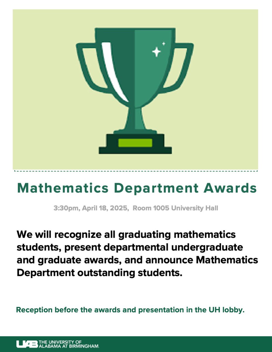 UAB Department of Mathematics (@mathematicsuab) on Twitter photo Join us for Spring Awards event at <a href="/MathematicsUab/">UAB Department of Mathematics</a> for recognition of all graduating students, awards and scholarships recipients and announcement of outstanding students and outstanding GTAs! Friday, April 18 3:30pm UH 1005, reception 3pm in the lobby of University Hall <a href="/UAB_CAS/">UAB College of Arts & Sciences</a> Join us for Spring Awards event at <a href="/MathematicsUab/">UAB Department of Mathematics</a> for recognition of all graduating students, awards and scholarships recipients and announcement of outstanding students and outstanding GTAs! Friday, April 18 3:30pm UH 1005, reception 3pm in the lobby of University Hall <a href="/UAB_CAS/">UAB College of Arts & Sciences</a>