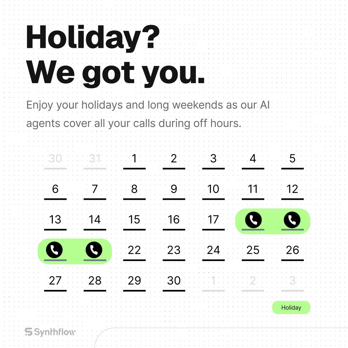 Take the day off. We’ll take the calls 📞

While you're enjoying the holiday, our AI agents are still on duty—ready to answer every call with speed and accuracy.