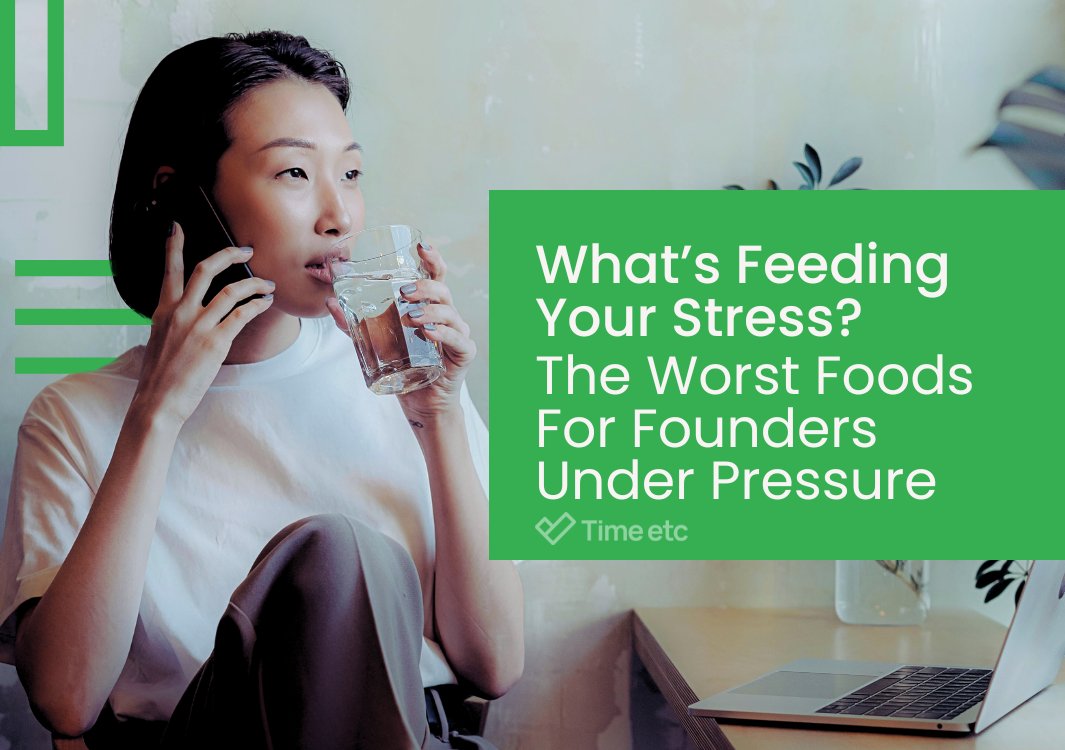 What’s Feeding Your Stress? The Worst Foods For Founders Under Pressure | Time etc timeetc.co.uk/resources/how-…