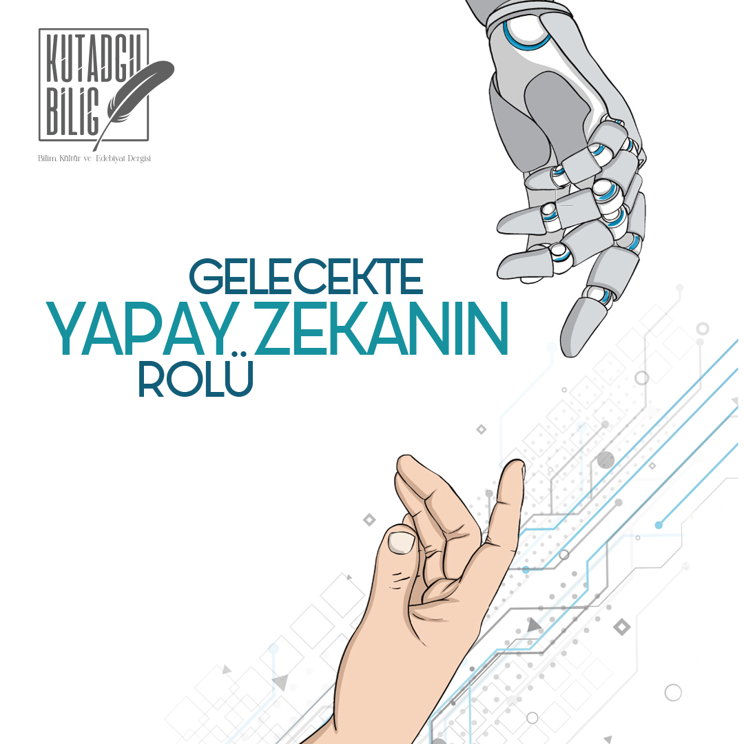 Yapay zeka ve insan gücü arasındaki ilişki gelecekte nasıl olacak?
Türkiye, yapay zeka konusunda nasıl bir politika izliyor?

"Gelecekte Yapay Zekanın Rolü"nü yeni sayımızda inceledik.

Kutadgu Bilig Bilim, Kültür ve Edebiyat Dergisi