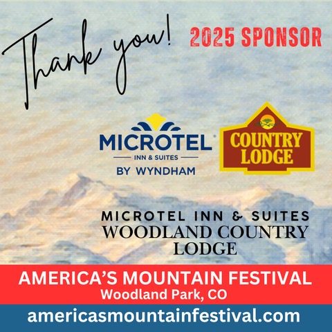 Thank you to the Woodland Country Lodge and Microtel Inn &amp; Suites in Woodland Park for your sponsorship of the 2025 America's Mountain Festival on Saturday, JULY 5th! Get tickets NOW at ---
tickets.americasmountainfestival.com
Purchase VIP tickets soon, before they sell out!