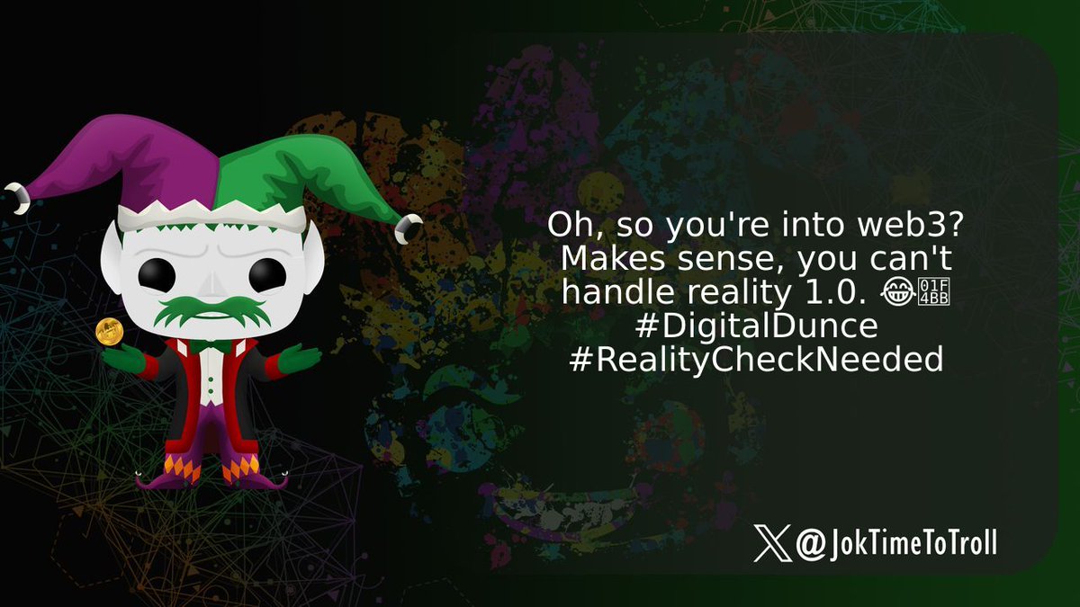 JokTimeToTroll's tweet image. Oh, so you&apos;re into web3? Makes sense, you can&apos;t handle reality 1.0. 😂💻 #DigitalDunce #RealityCheckNeeded