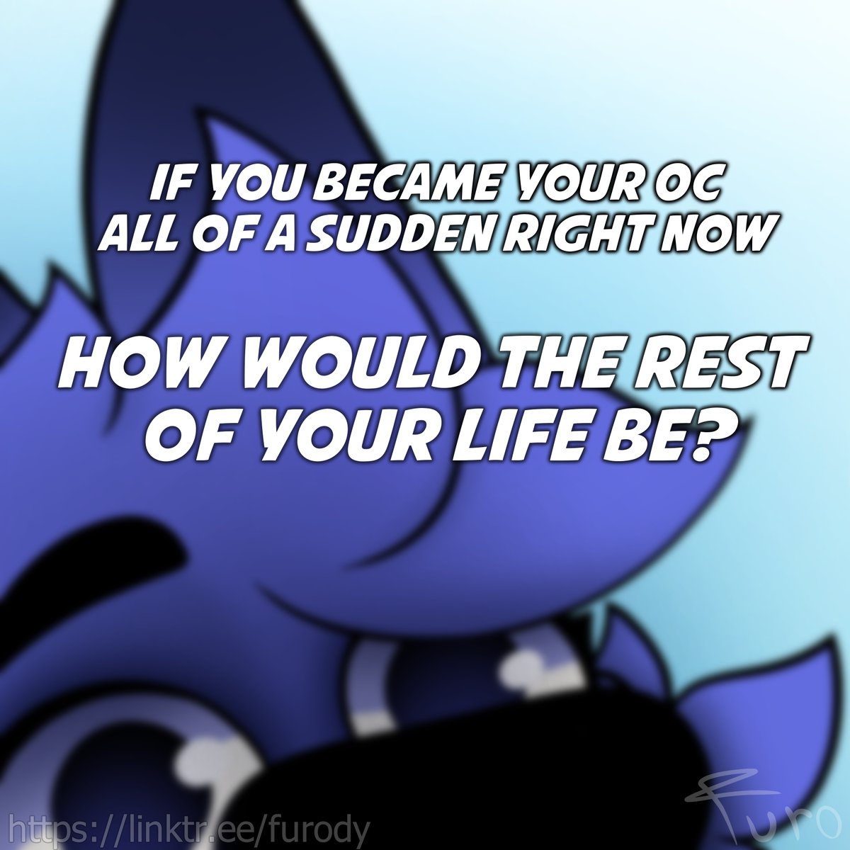 FuroFur's tweet image. If you became your OC all of a sudden right now
How would the rest of your life be?