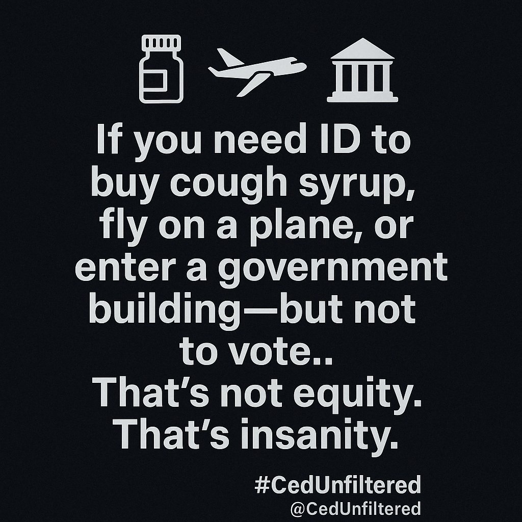 CedUnfiltered's tweet photo. If you need ID to buy cough syrup, fly on a plane, or enter a government building—

—but not to vote…

That’s not equity.
That’s insanity.
#CedUnfiltered #VoterID #CommonSenseVoting https://t.co/WtvPSllUoS