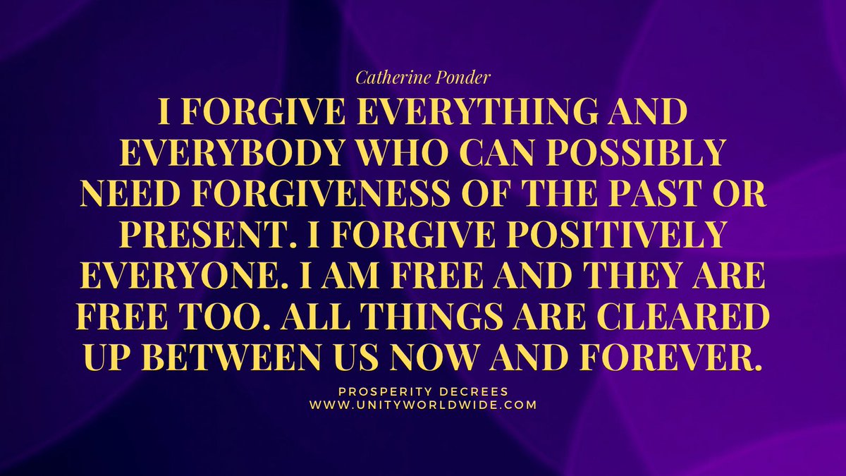 DrPonder's tweet photo. “I FORGIVE EVERYTHING AND EVERYBODY WHO CAN POSSIBLY NEED FORGIVENESS OF THE PAST OR PRESENT. I FORGIVE POSITIVELY EVERYONE. I AM FREE AND THEY ARE FREE TOO. ALL THINGS ARE CLEARED UP BETWEEN US NOW AND FOREVER.” #ProsperityDecrees #CatherinePonder #prosperity #affirmations https://t.co/VUbhOkI33t