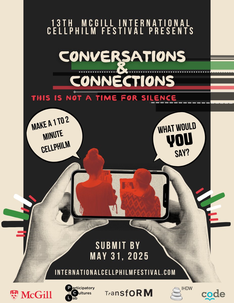 The 13th McGill International Cellphilm Festival is Here!

This year's theme is:

Conversations &amp; Connections: This is not a time for silence

Make a 1-2 minute cellphilm.
 
Submit by: 31/05/25

How and Where: internationalcellphilmfestival.com

Online festival on Thursday June 19th, 2025.