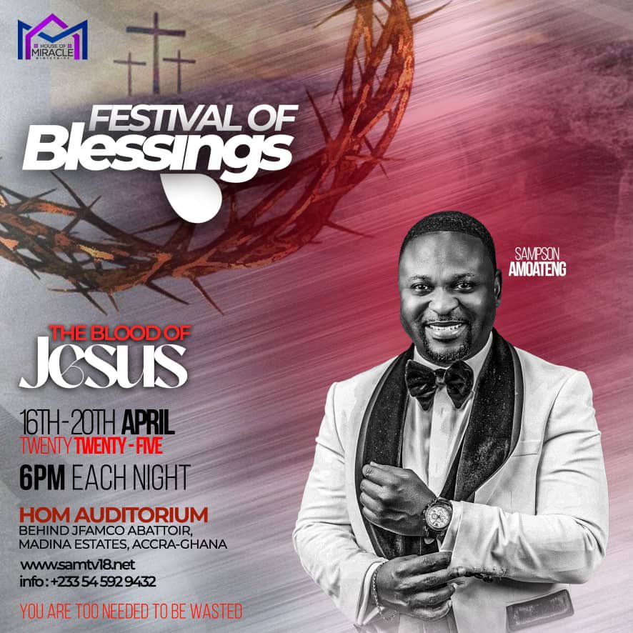 It’s the 2025 FESTIVAL OF BLESSINGS! 
Ghana 🇬🇭 don’t miss this amazing Testimony Packed Convention.
Join us tonight Wednesday 16th April through to Sunday 20th April at the House of Miracle Ministry Behind J’Famco Abattoir, Madina Estate, Accra-Ghana. The time is 6pm each night.