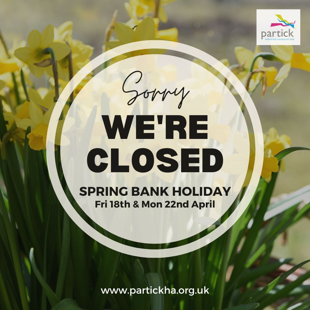 The PHA office will be closed for the spring bank holiday on Friday 18 &amp; Monday 21 April. The office will open again on Tuesday 22nd April from 9am and the reception will open again from 10am. For a list of our emergency repair phone numbers please visit partickha.org.uk/your-home/look…