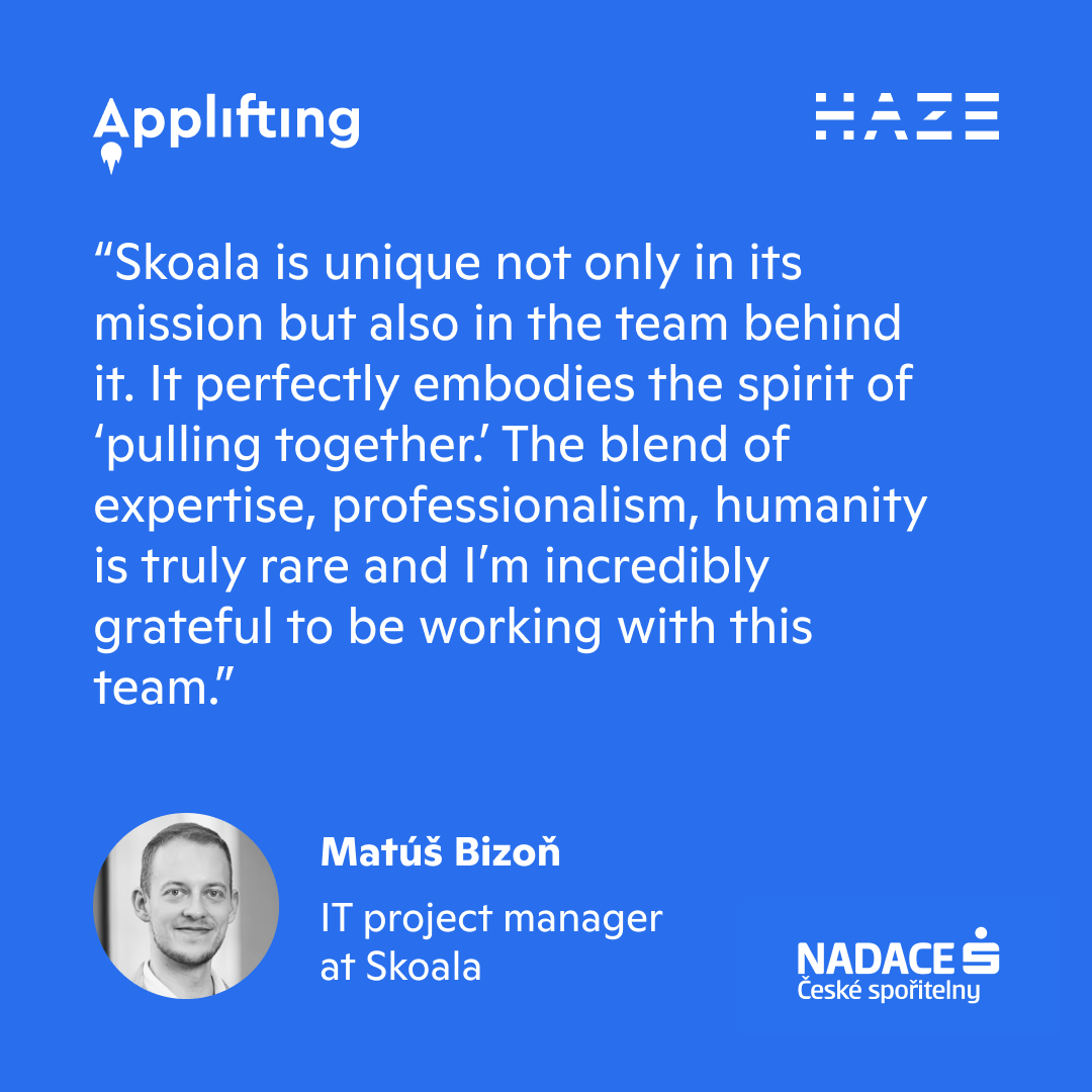 We had to learn about money the hard way—our kids won’t.

With <a href="/nadacecs/">Nadace České spořitelny</a> and HAZE, we built Skoala—a scalable multiplatform that makes financial education fun, interactive, and accessible while giving teachers everything they need in one place.

Case study applifting.io/our-work/skoala