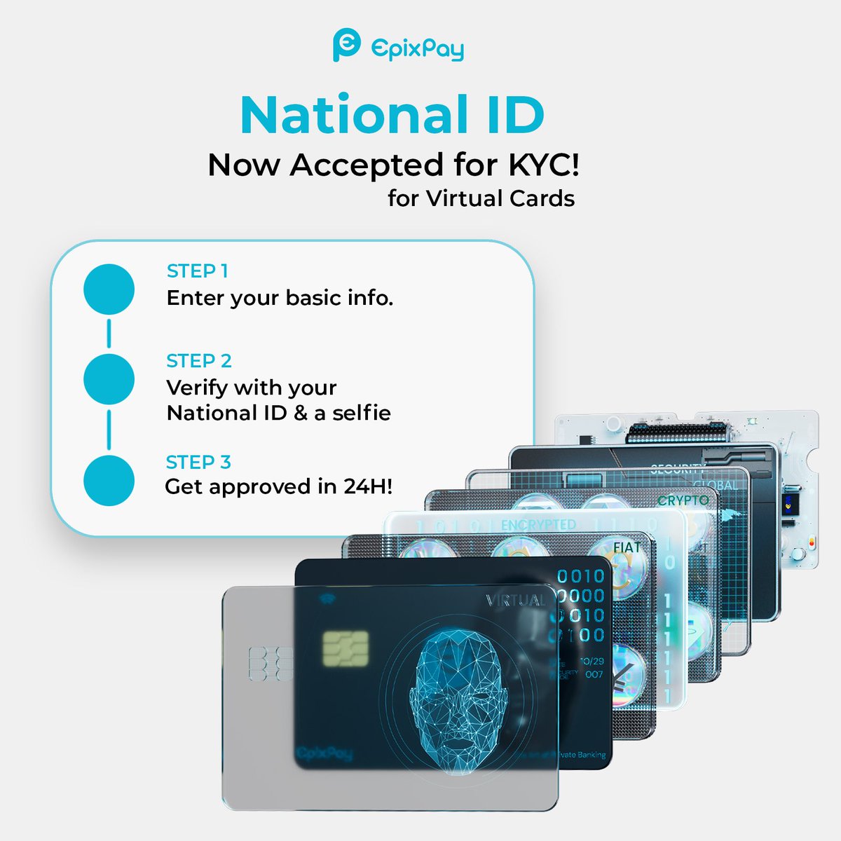 Great news! EpixPay now accepts National ID’s for Virtual Cards in order to complete the KYC! 

How to do it: 
Step 1 - Enter your basic info
Step 2 - Verify your National ID &amp; selfie
Step 3 - Get approved in 24h

.
.
.
Follow -> -> -> epixpayglobal 
.
.
.
#epixpay