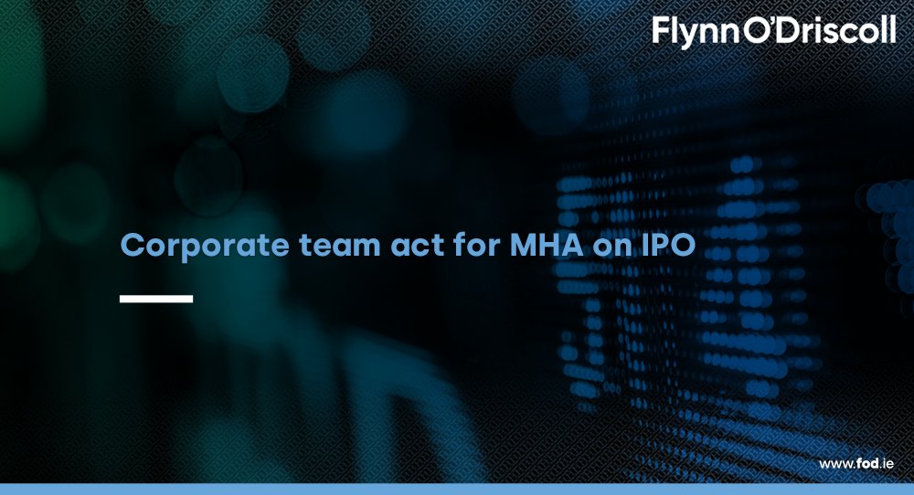 Corporate team act for MHA on IPO | Flynn O'Driscoll | FOD:  

fod.ie/news/corporate… 

#MHA #IPO #BakerTilly #FOD