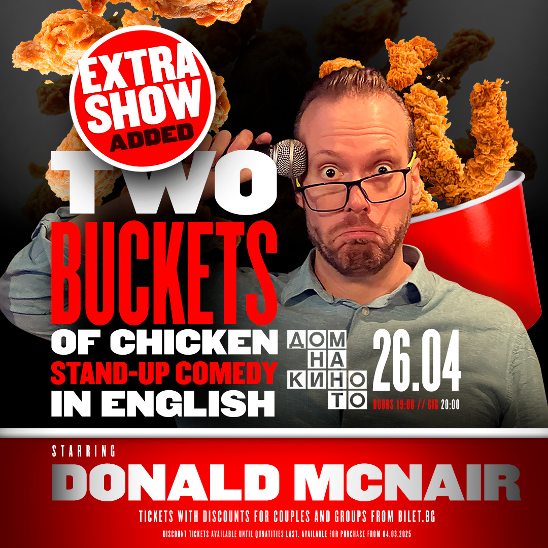 Donald McNair is back with his new comedy special

😂TWO BUCKETS OF CHICKEN😂

👉APRIL 26th 2025
📍DOM NA KINOTO, Sofia

The entire show is in English. Only persons over 18yo allowed. Discount tickets are available from bilet.bg:

bilet.bg/bg/events/two-…