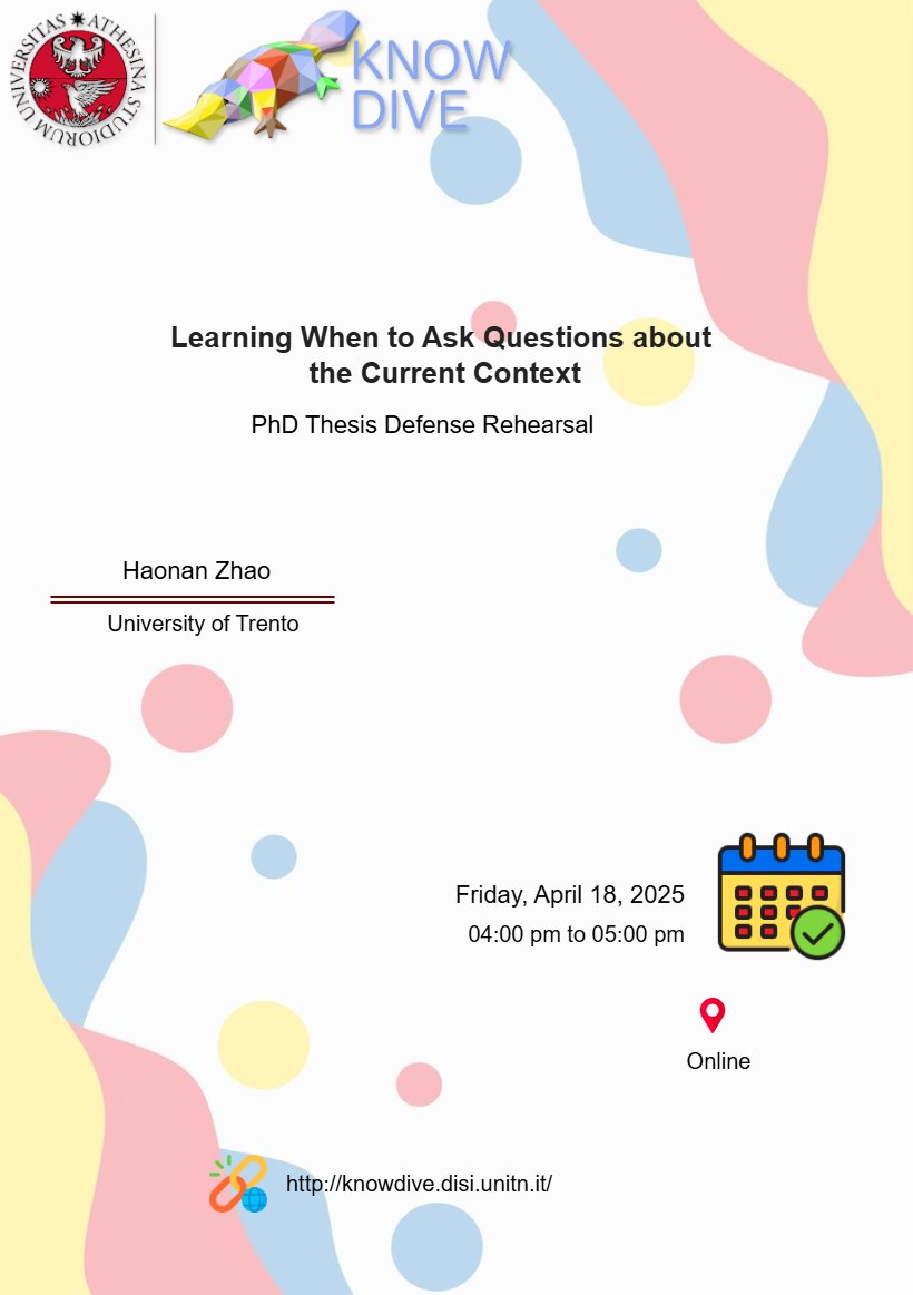 Join us for a Knowdive Group seminar (PhD Thesis Defense Rehearsal) hosted by our member Haonan Zhao, who will present "Learning When to Ask Questions about the Current Context​".  Online at: meet.google.com/erc-qjke-kkj