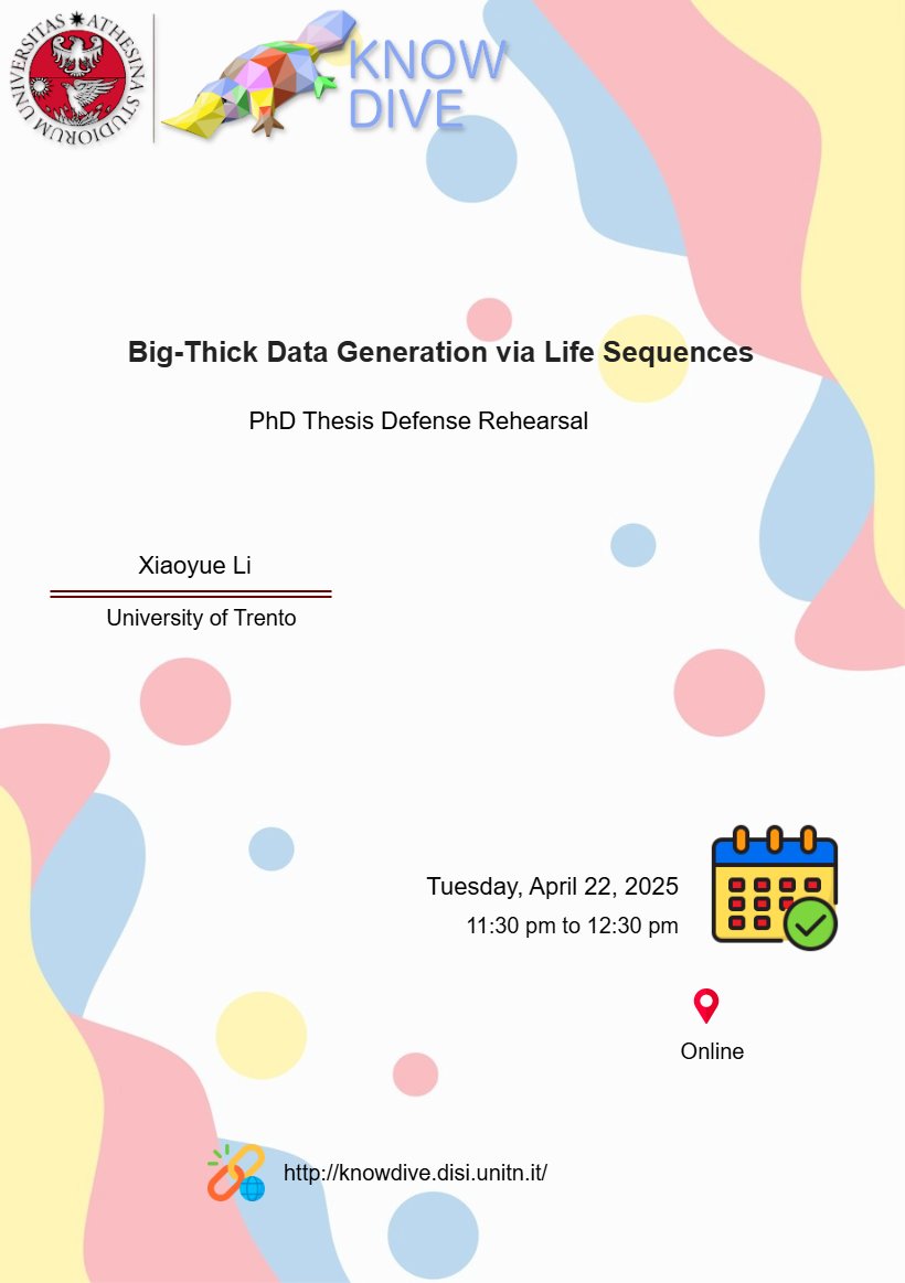 Join us for a Knowdive Group seminar (PhD Thesis Defense Rehearsal) hosted by our member Xiaoyue Li, who will present "Big-Thick Data Generation via Life Sequences".  Online at: meet.google.com/hmq-myob-pkh
