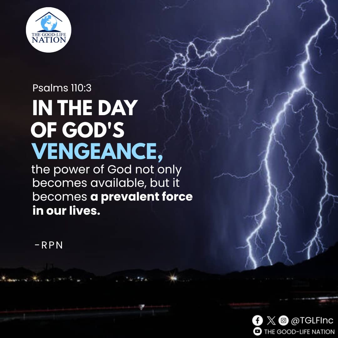 Psalms 110:3
In the day of God's Vengeance, the power of God not only becomes available, but it becomes a prevalent force in our lives. -RPN 
#RPN 

#APeopleCome
