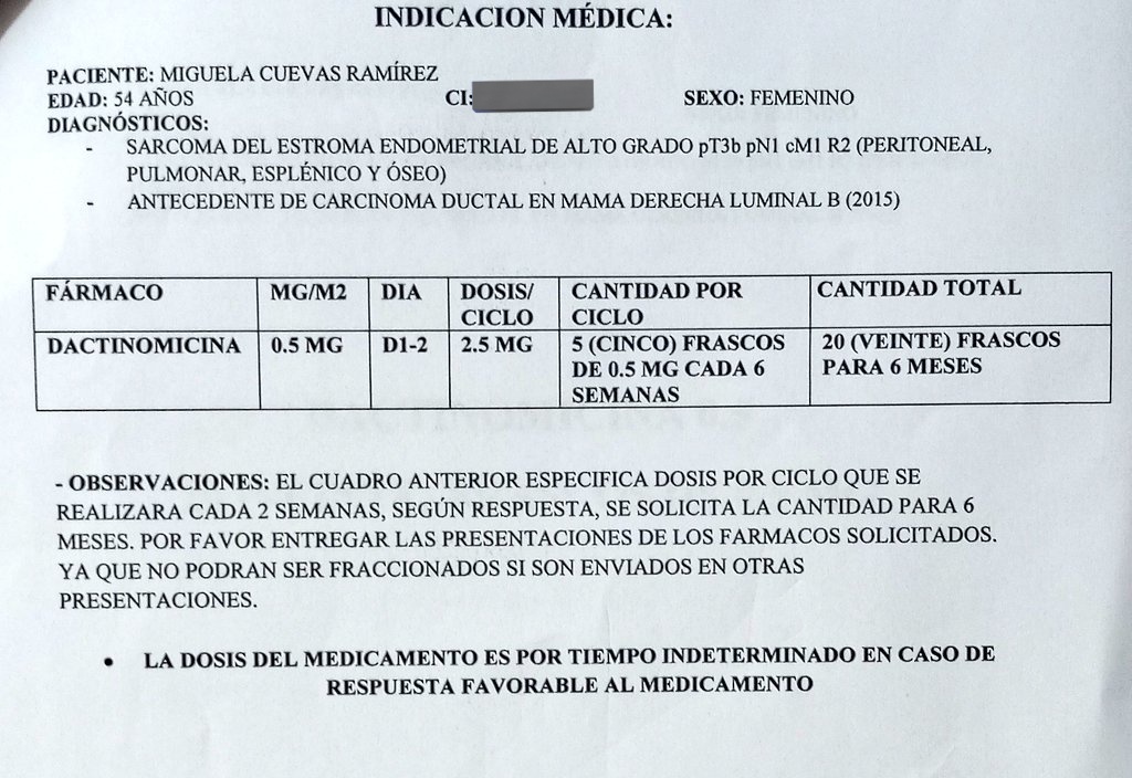 Mi mamá padece un sarcoma del estroma endometrial de alto grado. Sus médicos planificaron un tratamiento para combatir su enfermedad con dactinomicina (nombre del medicamento indicado). El problema con esta medicación es la accesibilidad, impagable para nosotros.