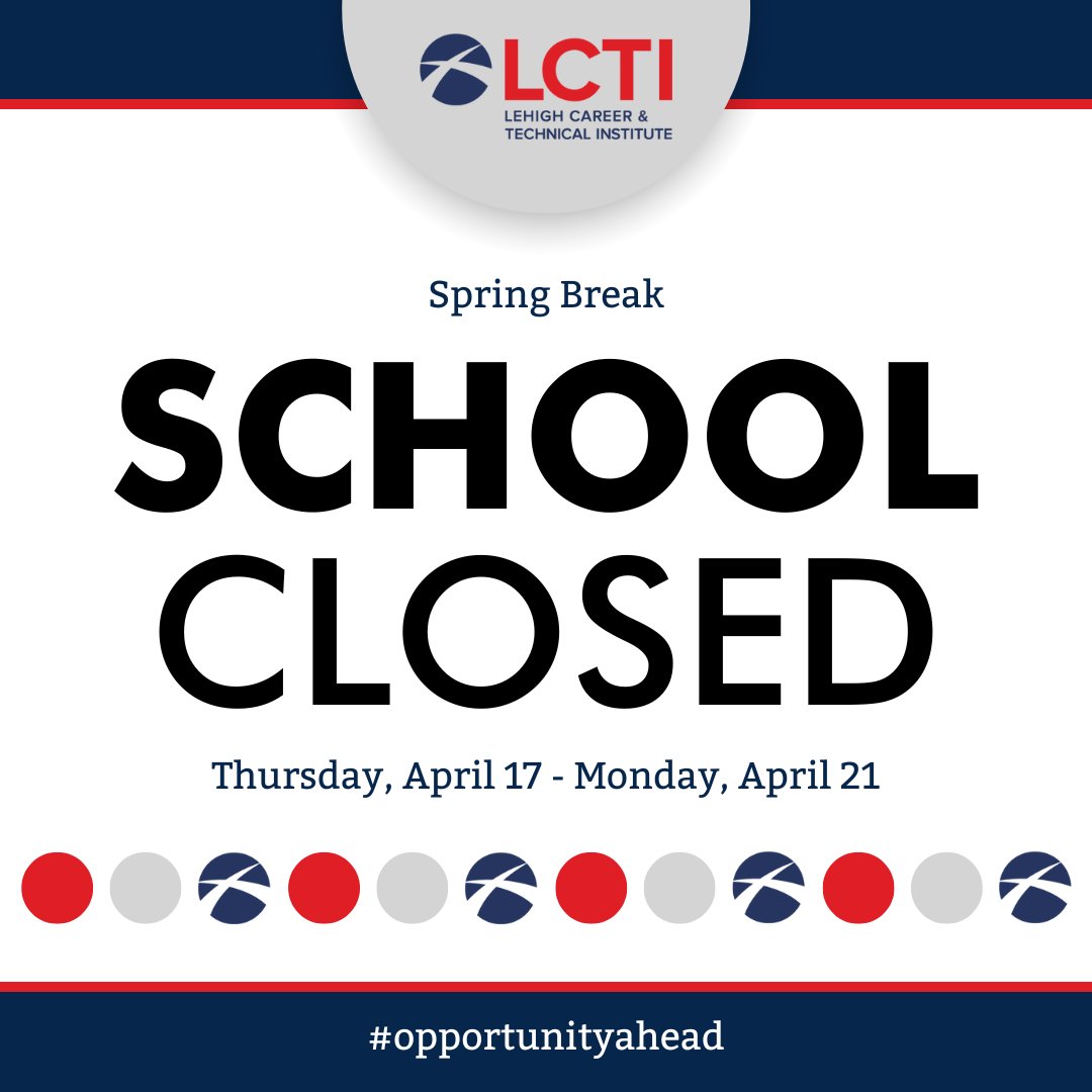 Lehigh Career &amp; Technical Institute will be closed from Thursday, April 17 to Monday, April 21 for Spring Break. Have a fantastic break! #opportunityahead