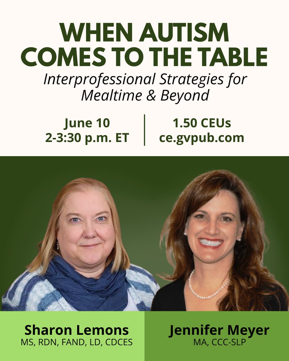 Sharon Lemons, MS, RD, CDCES, FAND, LD &amp; Jennifer Meyer, MA, CCC-SLP will bring their expertise to the table for this webinar on how to make mealtimes – and life as a whole – a joyful &amp; socially enriching experience for those with Autism Spectrum Disorder. ce.gvpub.com/Autism2025