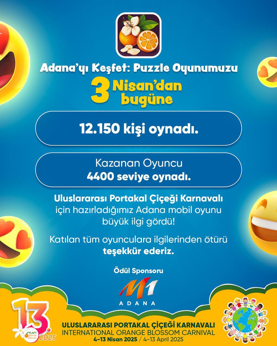 "Adana’yı Keşfet: Puzzle" Oyunu büyük ilgi gördü!
📲 3 Nisan’dan bu yana 12.150 kişi oynadı, kazanan oyuncu tam 4400 seviye geçti ve <a href="/m1adana/">M1 Adana</a> sponsorluğundaki ödüller dağıtıldı. 
🌟 Uluslararası Portakal Çiçeği Karnavalı için hazırlanan bu eğlenceli oyuna ilginiz için TEŞEKKÜRLER