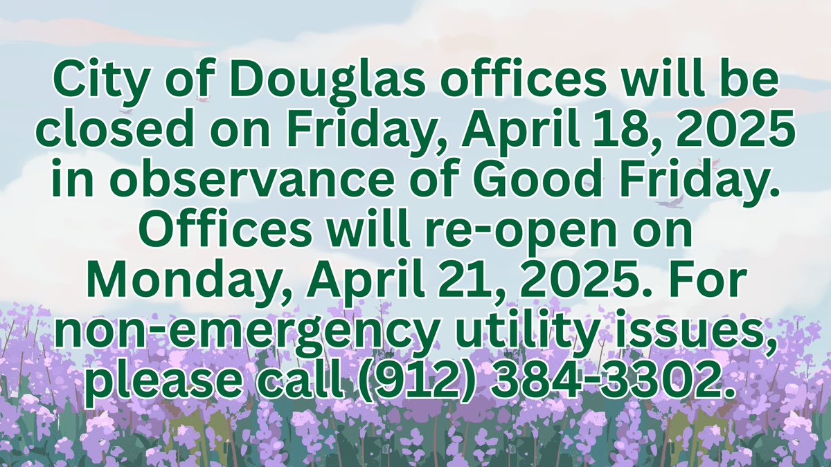 City of Douglas offices will be closed on Friday, April 18, 2025. For non-emergency utility issues, please call (912) 384-3302.