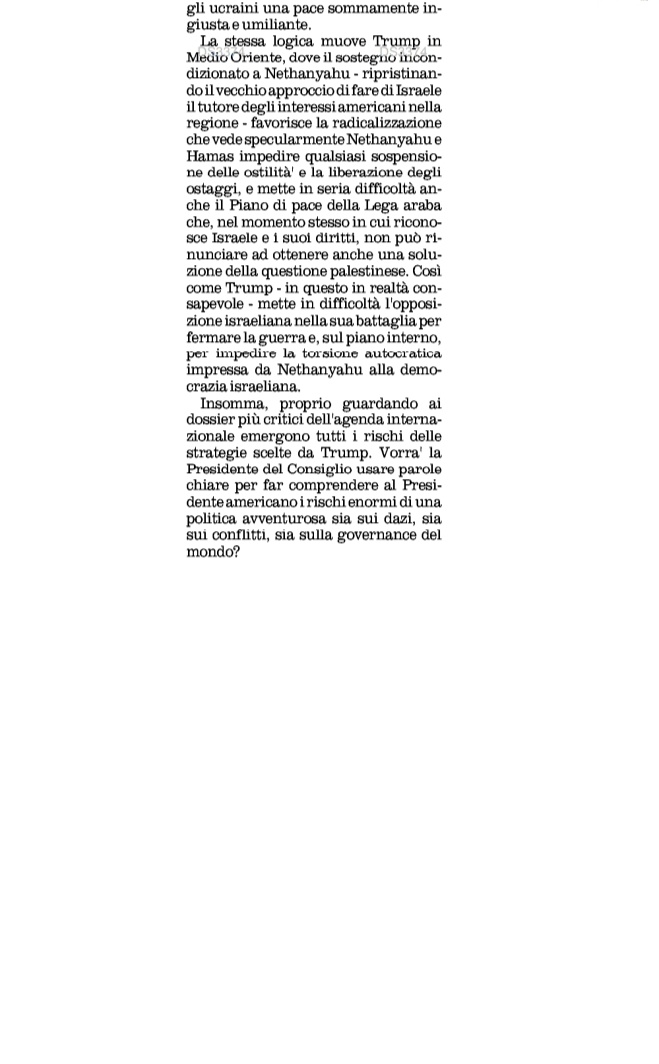 Guardando ai dossier più critici dell'agenda internazionale emergono tutti i rischi delle strategie scelte da #Trump. Vorrà la Presidente del Consiglio oggi a #Washington usare parole chiare per far comprendere al Presidente americano i rischi enormi di una politica avventurosa