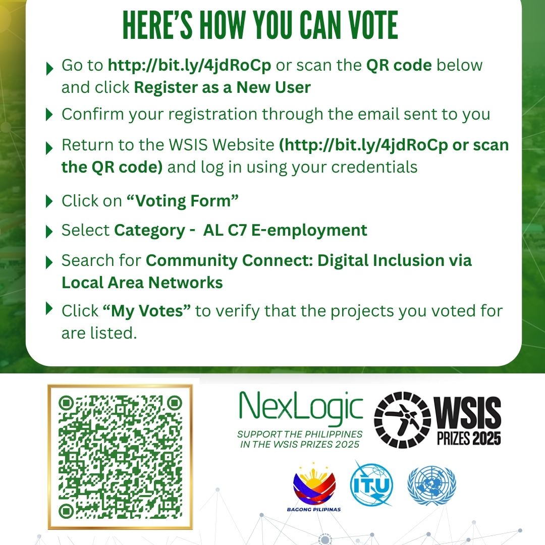 nexlogicph's tweet photo. 𝐄𝐱𝐜𝐢𝐭𝐢𝐧𝐠 𝐍𝐞𝐰𝐬! 𝐍𝐞𝐱𝐥𝐨𝐠𝐢𝐜'𝐬 𝐂𝐨𝐦𝐦𝐮𝐧𝐢𝐭𝐲 𝐂𝐨𝐧𝐧𝐞𝐜𝐭 𝐒𝐡𝐨𝐫𝐭𝐥𝐢𝐬𝐭𝐞𝐝 𝐟𝐨𝐫 𝐆𝐥𝐨𝐛𝐚𝐥 𝐖𝐒𝐈𝐒 𝐏𝐫𝐢𝐳𝐞𝐬 𝟐𝟎𝟐𝟓! We need your Vote!

Thrilled to announce that Nexlogic's Community Connect initiative has been shortlisted for the prestigious WSIS Prizes 2025!
This recognition comes from the UN's World Summit on the Information Society (WSIS), celebrating projects using ICTs for sustainable development worldwide.

We're incredibly honored to represent the Philippines as a nominee in 𝐂𝐚𝐭𝐞𝐠𝐨𝐫𝐲 𝟏𝟏: 𝐄-𝐞𝐦𝐩𝐥𝐨𝐲𝐦𝐞𝐧𝐭. We might be the first private Filipino company 
nominated! 
What does Community Connect do? We're bridging the digital divide by bringing vital fiber internet access to over 50,000 individuals in low-income households in the Philippines. This connection unlocks life-changing opportunities in education, healthcare, remote work, and overall community empowerment. 

A huge thank you to our passionate team, dedicated 𝐋𝐆𝐔 𝐩𝐚𝐫𝐭𝐧𝐞𝐫𝐬, and the amazing communities we serve. This nomination is a testament to our shared vision! 

𝐇𝐨𝐰 𝐭𝐨 𝐕𝐨𝐭𝐞:
1. Go to the official WSIS voting portal: https://t.co/WDEcytR4BX
 and click “𝐑𝐞𝐠𝐢𝐬𝐭𝐞𝐫 𝐚𝐬 𝐍𝐞𝐰 𝐔𝐬𝐞𝐫.”
2. Confirm your registration via the link sent to your email.
3. Return to the WSIS website ( https://t.co/WDEcytR4BX ) and log in.
4. Click on “𝐕𝐨𝐭𝐢𝐧𝐠 𝐅𝐨𝐫𝐦.”
5. Select Category - 𝐀𝐋 𝐂𝟕 𝐄-𝐞𝐦𝐩𝐥𝐨𝐲𝐦𝐞𝐧𝐭
6. 𝐕𝐨𝐭𝐞 𝐟𝐨𝐫: 𝐂𝐨𝐦𝐦𝐮𝐧𝐢𝐭𝐲 𝐂𝐨𝐧𝐧𝐞𝐜𝐭: 𝐃𝐢𝐠𝐢𝐭𝐚𝐥 𝐈𝐧𝐜𝐥𝐮𝐬𝐢𝐨𝐧 𝐯𝐢𝐚 𝐋𝐨𝐜𝐚𝐥 𝐀𝐫𝐞𝐚 𝐍𝐞𝐭𝐰𝐨𝐫𝐤𝐬 
7. Click “𝐌𝐲 𝐕𝐨𝐭𝐞𝐬” to verify your selections.

The deadline for voting is 30 April 2025 at 23:00 Geneva time (that's May 1st, 5:00 AM Philippine Time).

𝐀𝐬 𝐨𝐧𝐞 𝐅𝐢𝐥𝐢𝐩𝐢𝐧𝐨 𝐧𝐚𝐭𝐢𝐨𝐧, let us take pride and once again bring the Philippines to the international stage! The WSIS Prizes contest, hosted by the 𝐈𝐧𝐭𝐞𝐫𝐧𝐚𝐭𝐢𝐨𝐧𝐚𝐥 𝐓𝐞𝐥𝐞𝐜𝐨𝐦𝐦𝐮𝐧𝐢𝐜𝐚𝐭𝐢𝐨𝐧 𝐔𝐧𝐢𝐨𝐧 (𝐈𝐓𝐔), recognizes initiatives advancing sustainable development through ICTs. Winning projects will be announced during the WSIS+20 High-Level Event on 8 July 2025.

𝐒𝐡𝐚𝐫𝐞 𝐭𝐡𝐞 𝐠𝐫𝐞𝐚𝐭 𝐧𝐞𝐰𝐬 𝐚𝐧𝐝 𝐜𝐚𝐬𝐭 𝐲𝐨𝐮𝐫 𝐯𝐨𝐭𝐞 𝐧𝐨𝐰! 𝐋𝐞𝐭'𝐬 𝐜𝐡𝐚𝐦𝐩𝐢𝐨𝐧 𝐅𝐢𝐥𝐢𝐩𝐢𝐧𝐨 𝐢𝐧𝐧𝐨𝐯𝐚𝐭𝐢𝐨𝐧 𝐭𝐨𝐠𝐞𝐭𝐡𝐞𝐫!

#WSIS2025 #DigitalInclusion #CommunityEmpowerment #Philippines #Connectivity #TechForGood #Impact #Nexlogic #CommunityConnect #FilipinoInnovation #VotePH #ITU