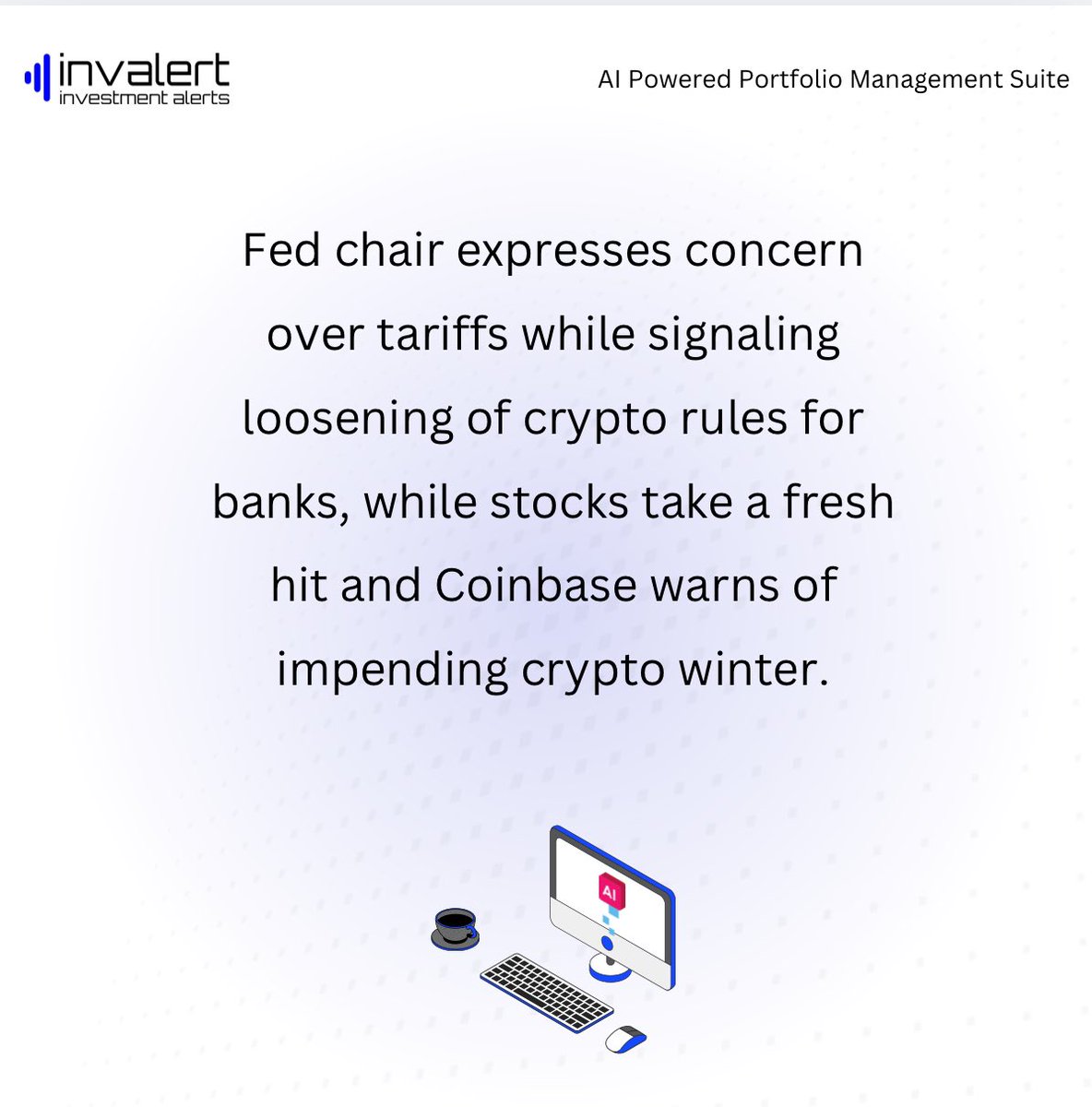 invalert's tweet photo. Fed chair expresses concern over tariffs while signaling loosening of crypto rules for banks, while stocks take a fresh hit and Coinbase warns of impending crypto winter. https://t.co/FOQJPH6NKE