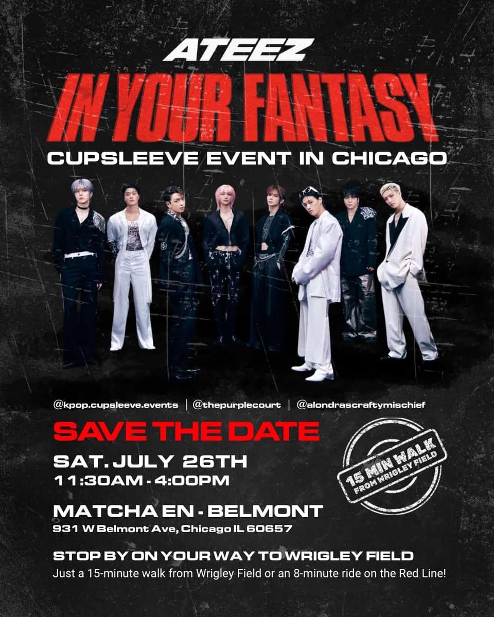 ATINY, SAVE THE DATE! Chicago In Your Fantasy Tour Cupsleeve Event.

🍵 MATCHA EN - BELMONT @matchaenbelmont 
📍931 W Belmont Ave, Chicago, IL 60657 
📅 Saturday, July 26, 2025  
⏰ 11:30am - 4:00pm  

STOP BY IN YOUR WAY TO WRIGLEY FIELD
🚆 8-minute ride on the Red Line  
🚶‍♀️