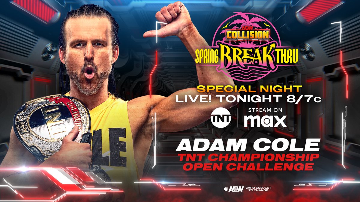 AEW's tweet photo. TONIGHT
#AEWCollision Spring BreakThru
LIVE 8ET / 7CT on @TNTDrama + @SportsonMAX

TNT Championship Open Challenge
NEW TNT Champion @AdamColePro brings back the open challenge on a Special THURSDAY AEW Collision! Who will step up LIVE at 8ET / 7CT on TNT + MAX, TONIGHT! https://t.co/r2i6yPXSsG