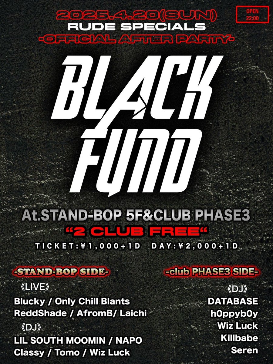 4/20のRUDEのアフター
今回はバップとフェーズの2会場フリー
1.000円でどちらのCLUBに行き来自由!!
チケットはRUDEの会場グラミラで配布、もしくは出演者から受け取れます!

RUDE SP. After Party
BLACK FUND
open 22:00 1.000yen
at STAND-BOP 5F
at club PHASE3