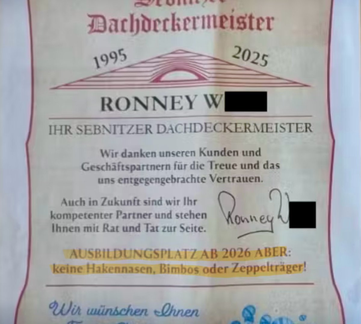 Ich habe Anzeige gegen den Dachdeckermeister Ronney W. aus Seibnitz [Sachsen] erstattet.

Es würde mich freuen, wenn viele meinem Beispiel folgen würden. Danke.

Seine Internetpräsenz mit seinen Kontaktdaten lässt sich in Sekundenschnelle per Google ermitteln.
