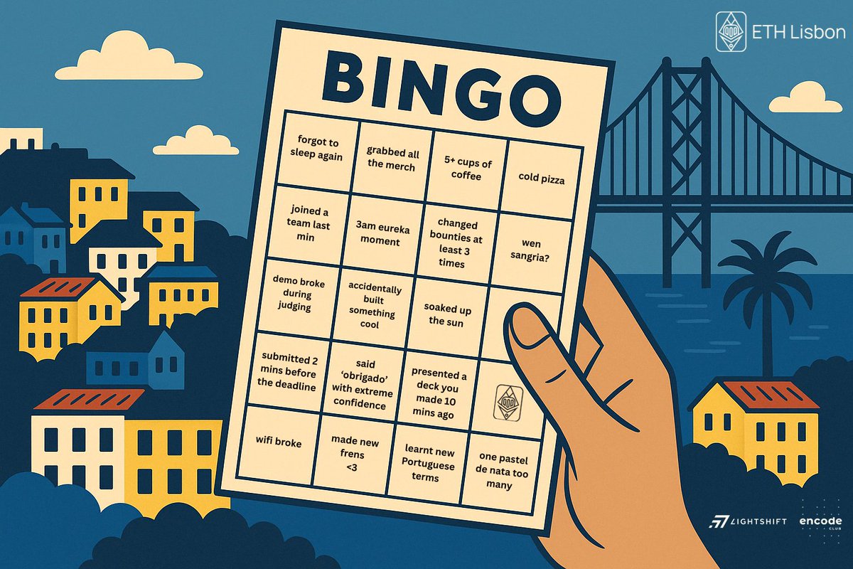 ETHLisbon 🇵🇹 (@ethlisbon) on Twitter photo Hacking at ETHLisbon? You’ll hit at least 3 of these before Saturday night.
(Yes, it’s a bingo card - there’s no prize, just eternal dev glory 🫡)
Keep scrolling for more updates...👀
📍 AIhub
🗓️ May 9-11
👯 <a href="/Lightshift_xyz/">Lightshift</a> <a href="/encodeclub/">Encode Club</a>
🔗 lu.ma/ETH-Lisbon-2025 Hacking at ETHLisbon? You’ll hit at least 3 of these before Saturday night.
(Yes, it’s a bingo card - there’s no prize, just eternal dev glory 🫡)
Keep scrolling for more updates...👀
📍 AIhub
🗓️ May 9-11
👯 <a href="/Lightshift_xyz/">Lightshift</a> <a href="/encodeclub/">Encode Club</a>
🔗 lu.ma/ETH-Lisbon-2025