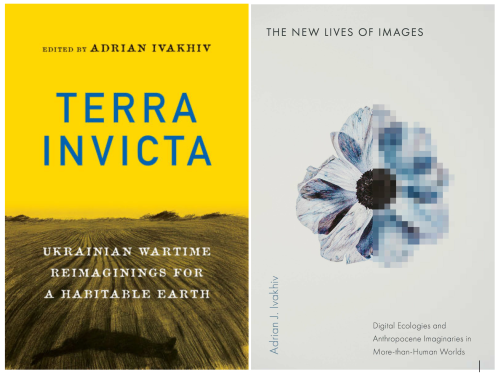 The New Lives of Images: Digital Ecologies and Anthropocene Imaginaries in More-than-Human Worlds and Terra Invicta: Ukrainian Wartime Reimaginings for a Habitable Earth are both available for pre-order. Details here: blog.uvm.edu/aivakhiv/2025/…