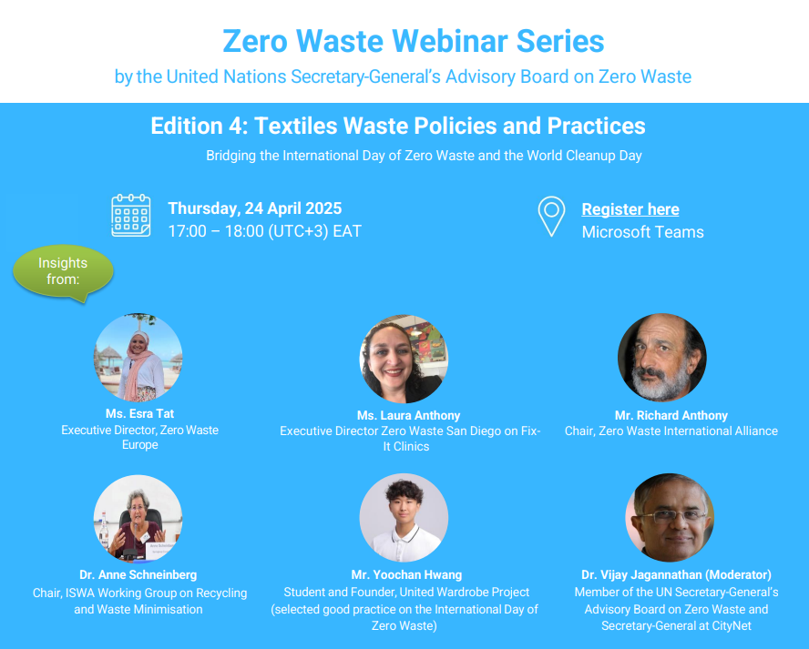 ♻️ Join us for Edition 4 of the Zero Waste Webinar Series!
📅 Thursday, 24 April 2025
🕔 17:00 – 18:00 (UTC+3)

This edition dives into Textiles Waste Policies and Practices, bridging the International Day of Zero Waste and World Cleanup Day.
Don’t miss this inspiring discussion